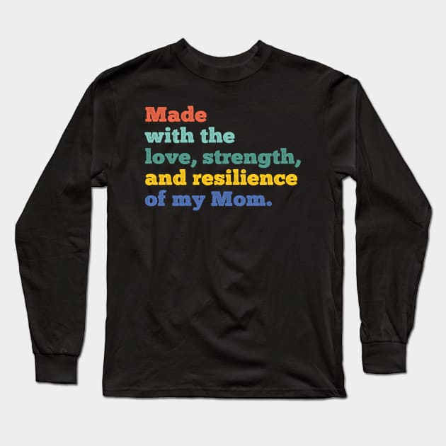 made with the love, strength, and resilience of my mom Long Sleeve T-Shirt by Gaming champion